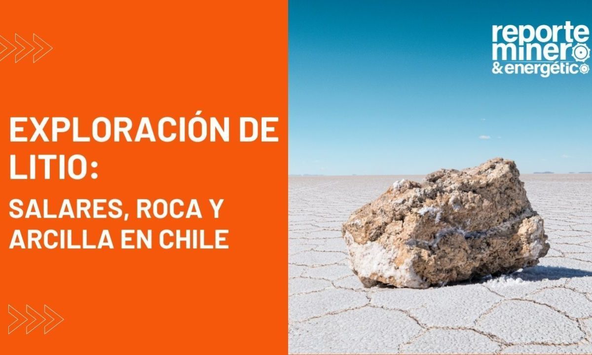 Exploración de litio: Salares, roca y arcilla en Chile