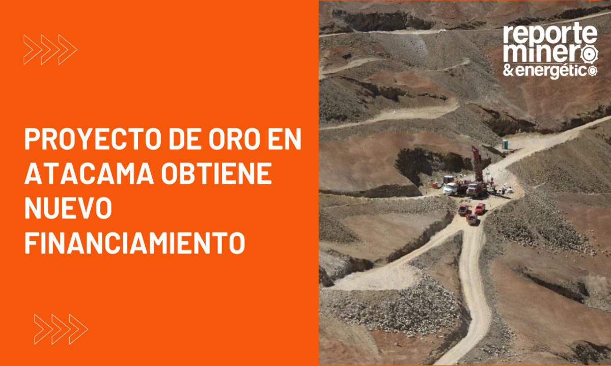 Proyecto de oro en Atacama obtiene nuevo financiamiento