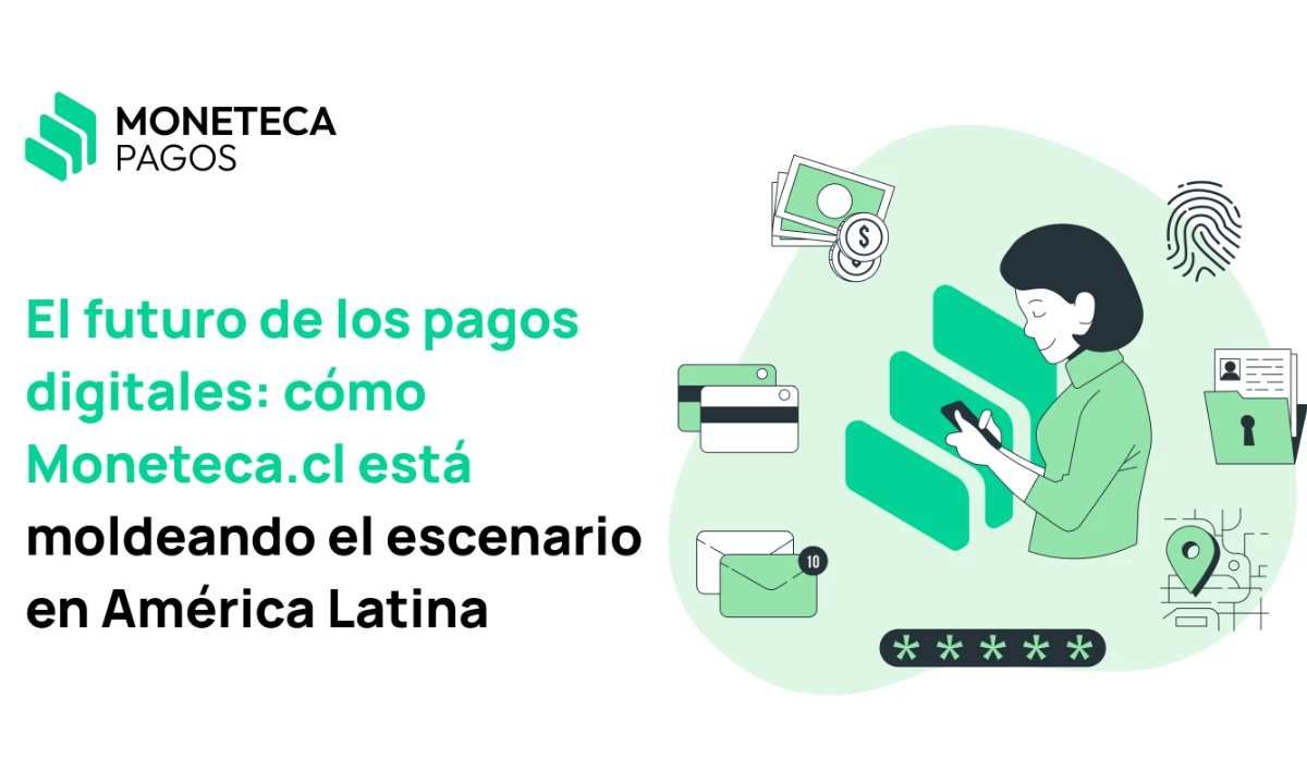 El futuro de los pagos digitales: cómo Moneteca.cl está moldeando el escenario en América Latina