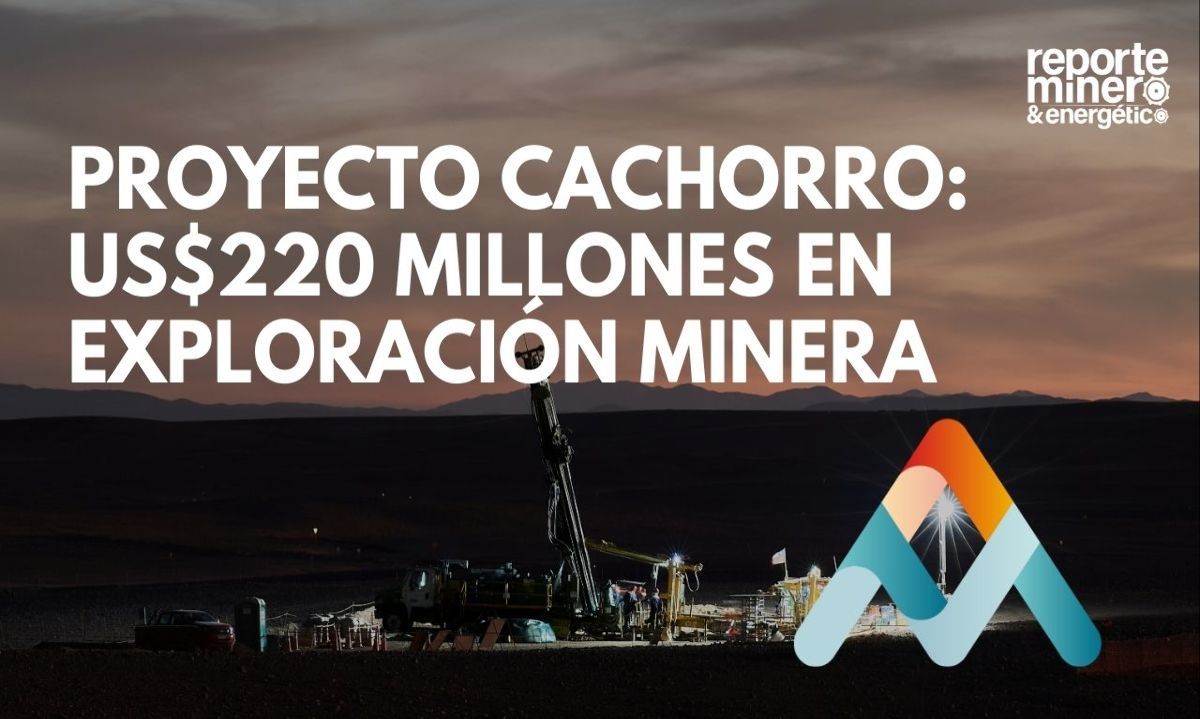 Proyecto Cachorro: US$220 millones en exploración minera